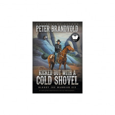 Kicked Out With A Cold Shovel: Classic Western Series