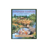 A Pioneer Sampler: The Daily Life of a Pioneer Family in 1840