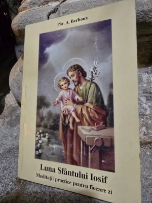 Luna Sfantului Iosif. Meditatii practice pentru fiecare zi - Par.A. Berlioux foto