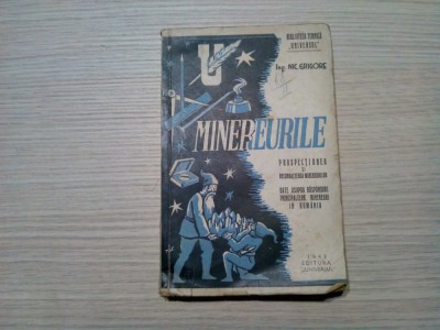 MINEREURILE - Prospectiunea si Recunoasterea Minereurilor - N. Grigore - Editura Univesul, 1943, 158 p. foto
