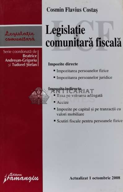 Legislatie comunitaraLegislatie comunitara fiscala. Impozite directe. Impozite indirecte. - 2008 - Cosmin Flavius Costas (D11)