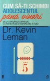 Dr. Kevin Leman - Cum sa-ti schimbi adolescentul pana vineri. De la obraznic si