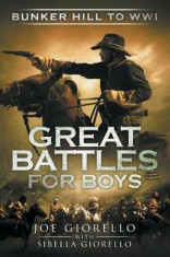 Great Battles for Boys: Bunker Hill to Wwi, Paperback/Joe Giorello foto
