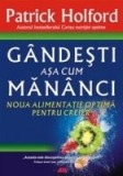 Patrick Holford - G&acirc;ndesti așa cum măn&acirc;nci. Noua alimentatie optima pt creier