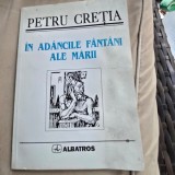 &Icirc;n ad&acirc;ncile f&acirc;nt&acirc;ni ale mării - Petru Cretia