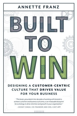 Built to Win: Designing a Customer-Centric Culture That Drives Value for Your Business foto