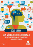 Cum să predai ca un campion 2.0. 62 de tehnici pentru a le deschide elevilor calea către facultate - Paperback brosat - Doug Lemov - Trei