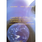 COMUNICAREA IN RELATIILE ECONOMICE INTERNATIONALE - O ABORDARE MANAGERIALA. TEORIE SI PRACTICA. STUDIU DE C-243801
