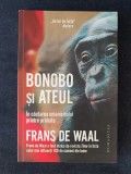 Bonobo si ateul. In cautarea umanismului printre primate &ndash; Frans de Waal