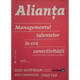 Reid Hoffman - Alianta - Managementul talentelor in era conectivitatii (Editia: 2016)
