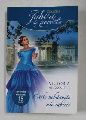 CAILE NEBANUITE ALE IUBIRII de VICTORIA ALEXANDER - 2013 foto
