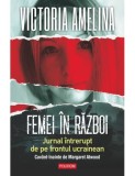 Femei &icirc;n război. Jurnal &icirc;ntrerupt de pe frontul ucrainean - Victoria Amelina