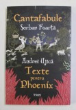 CANTAFABULE - TEXTE PENTRU '' PHOENIX '' de SERBAN FOARTA si ANDREI UJICA , 2022