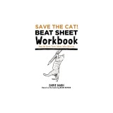 Save the Cat!(r) Beat Sheet Workbook: How Writers Turn Ideas Into Stories