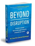 Beyond Disruption W. Chan Kim Ren&eacute;e Mauborgne Carti Afaceri Non-fictiune Paperback