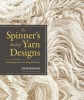 The Spinner&#039;s Book of Yarn Designs: Creating 80 Yarns - Spinning Techniques, Fiber Manipulation, Crafting Guide