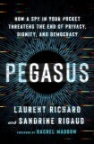 Pegasus: How a Spy in Our Pocket Threatens the End of Privacy, Dignity, and Democracy