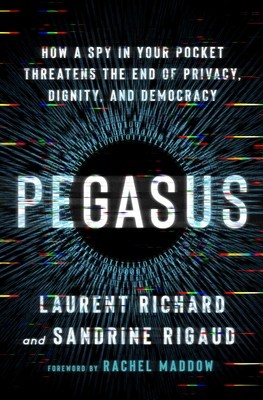 Pegasus: How a Spy in Our Pocket Threatens the End of Privacy, Dignity, and Democracy foto