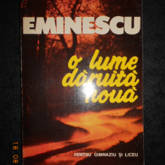 EMINESCU. O LUME DARUITA NOUA. PENTRU GIMNAZIU SI LICEU (1994)