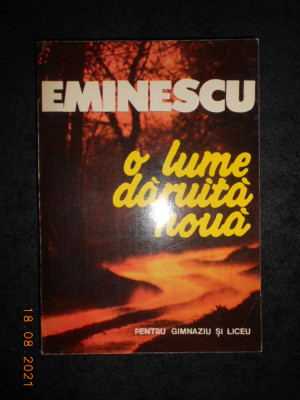 EMINESCU. O LUME DARUITA NOUA. PENTRU GIMNAZIU SI LICEU (1994) foto