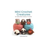 Mini Crochet Creatures: 30 Amigurumi Animals to Make