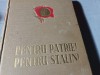 Pentru Patrie! Pentru Stalin! Editura Militara 1952, Traducere Rusa, Carte Istorie Militara, Ilustratii, Cartonata, Rara