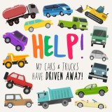 Help! My Cars &amp;amp; Trucks Have Driven Away!: A Fun Where's Wally/Waldo Style Book for 2-5 Year Olds