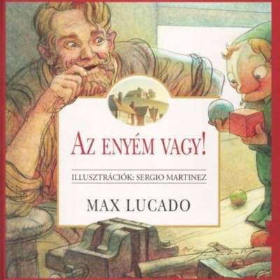 Az eny&amp;eacute;m vagy! - Max Lucado foto