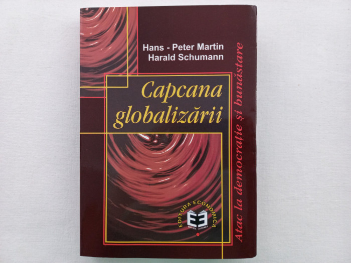 CAPCANA GLOBALIZARII. ATAC LA DEMOCRATIE SI BUNASTARE- HANS-PETER MARTIN, HARALD