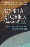 Scurta istorie a pamantului. Patru miliarde de ani in opt capitole - Andrew H. Knoll