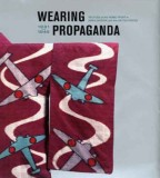 Wearing Propaganda | Jacqueline M Atkins, Yale University Press