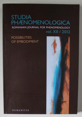 STUDIA PHAENOMENOLOGICA , POSSIBILITIES OF EMBODIMENT , ROMANIAN JOURNAL FOR PHENOMENOLOGY , VOLUME XII , 2012 foto