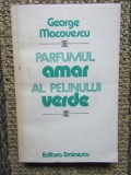 Parfumul amar al pelinului verde - George Macovescu-CU DEDICATIE SI AUTOGRAF