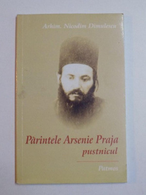 PARINTELE ARSENIE PRAJA , PUSTNICUL de NICODIM DIMULESCU 2004 foto