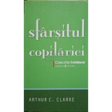 Arthur C. Clarke - Sfarsitul copilariei (Editia: 2008)