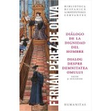 Dialogo de la dignidad del hombre / Dialog despre demnitatea omului. Eseuri si discursuri - Fernan Perez de Oliva