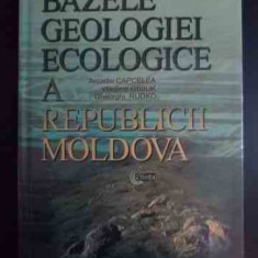 Bazele Geologiei Ecologice A Republicii Moldova - Arcadie Capcelea, Vladimir Osiiuk, Gheorghi Rudko ,544019