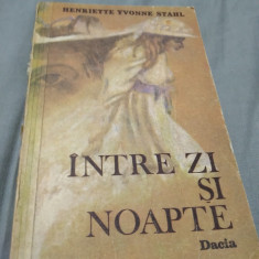 INTRE ZI SI NOAPTE -HENRIETTE YVONNE STAHL