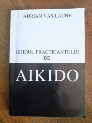 Ghidul practicantului de Aikido - Adrian Vasilache / R4F foto