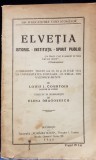 ELVETIA ISTORIC - INSTITUTII - SPIRIT PUBLIC de LOUIS J. COURTOIS si traducere de ELENA DRAGOSESCU - BUCURESTI, 1925 *DEDICATIE