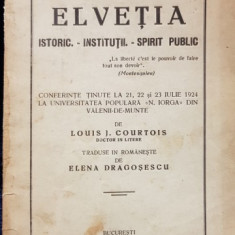 ELVETIA ISTORIC - INSTITUTII - SPIRIT PUBLIC de LOUIS J. COURTOIS si traducere de ELENA DRAGOSESCU - BUCURESTI, 1925 *DEDICATIE