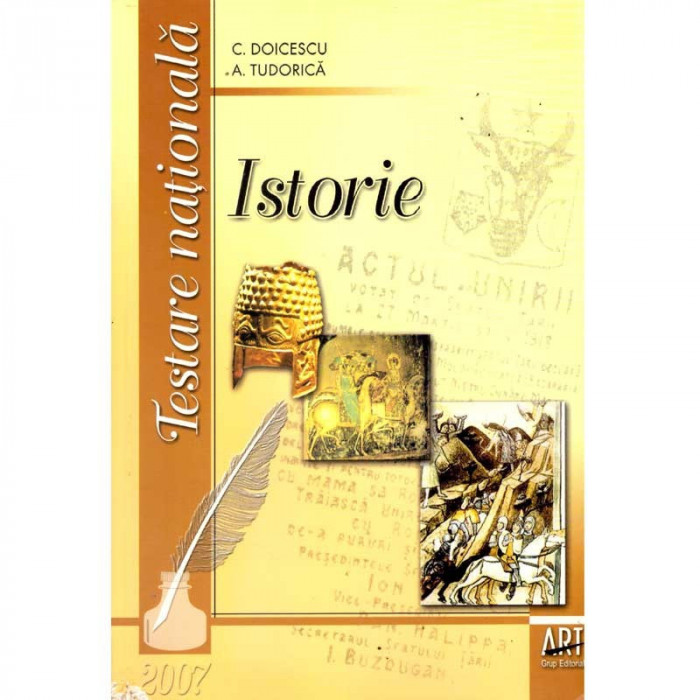C. Doicescu, A. Tudorica - Istoria romanilor - Pentru testarea nationala - 120149