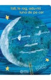 Tati, te rog, adu-mi luna de pe cer - Eric Carle