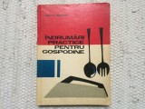 Indrumari practice pentru gospodine elena herovanu ed. II-a ed. tehnica 1969 RSR, Alta editura