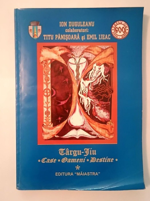 Ion Duguleanu; Titu P&acirc;nișoară; Emil Ijeac - T&acirc;rgu-Jiu: case, oameni, destine