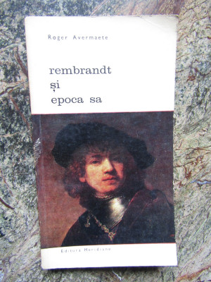 Rembrandt si epoca sa - Roger Avermaete foto