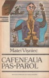 MATEI VISNIEC - CAFENEAUA PAS-PAROL