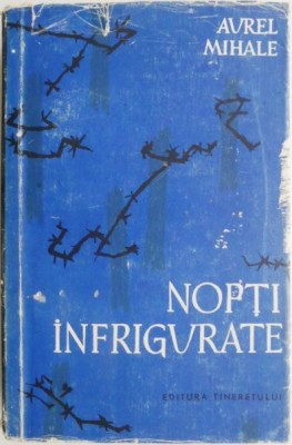 Nopti infrigurate. Povestiri din razboi &amp;ndash; Aurel Mihale foto