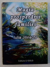 MAGIA PROSPERARII FAMILIEI de JULIA JILINSCHI , VOLUMUL I - BIBLIOTECA DE AUR A MAGIEI CONTEMPORANE DIN BALCANI , 2015 foto