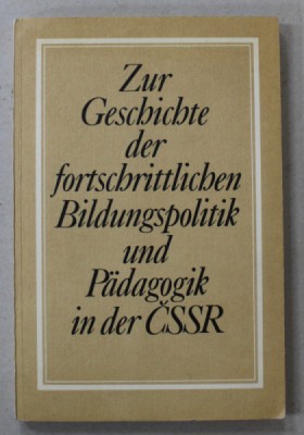 ZUR GESCHICHTE ... BILDUNGSPOLITIK UND PADAGOGIK IN CSSR ( DESPRE ISTORIA PEDADOGIEI IN CEHOSLOVACIA ) , TEXT IN LIMBA GERMANA , 1988 foto